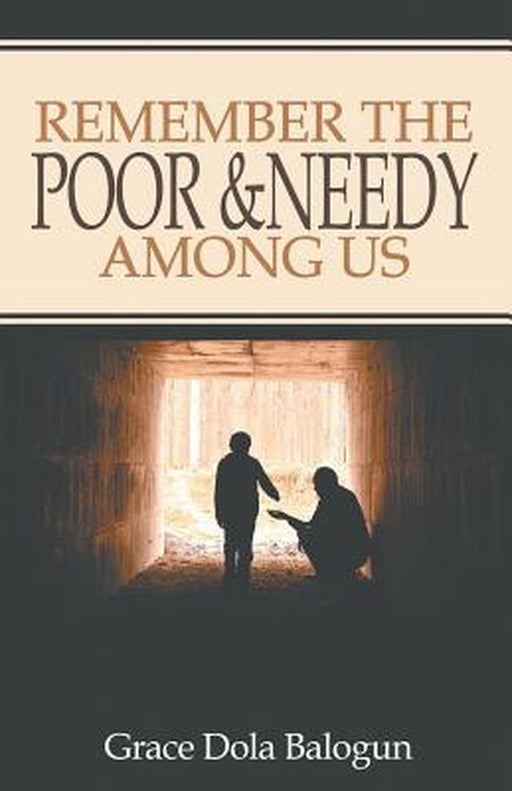 Remember the Poor & Needy Among Us by Grace Dola Balogun