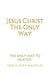 Jesus Christ The Only Way: Jesus Christ The Only Way To Heaven by Grace Dola Balogun