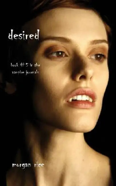 Desired (Book #5 in the Vampire Journals) by Morgan Rice