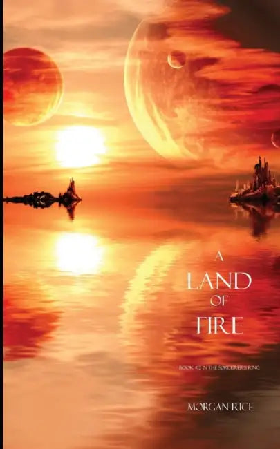 A Land of Fire (Book #12 in the Sorcerer's Ring) by Morgan Rice