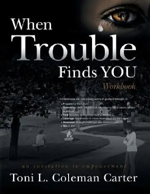 When Trouble Finds You Workbook: An Invitation to Empowerment by Toni L. Coleman Carter