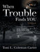 When Trouble Finds You Workbook: An Invitation to Empowerment by Toni L. Coleman Carter
