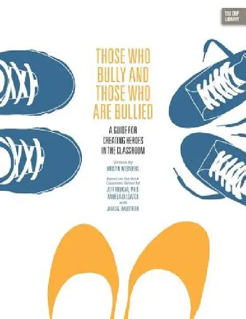 Those Who Bully and Those Who Are Bullied: A Guide for Creating Heroes in the Classroom by Kristin Westberg