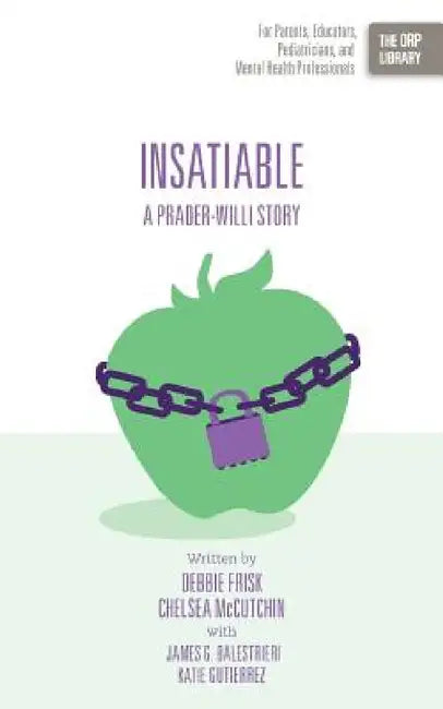 Insatiable: A Prader-Willi Story by Debbie Frisk, Chelsea McCutchin