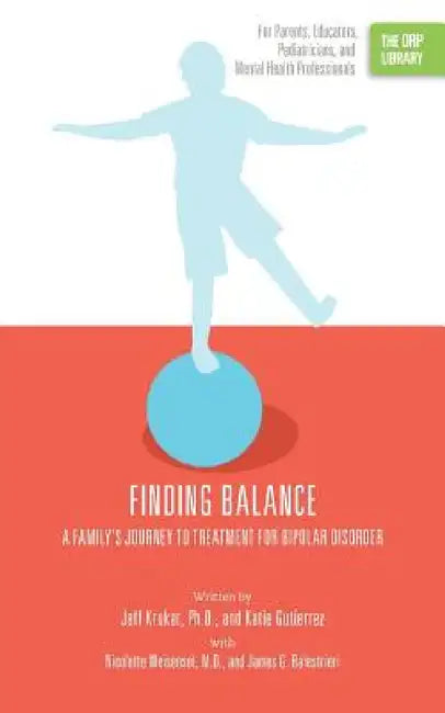 Finding Balance: A Family's Journey to Treatment for Bipolar Disorder (The ORP Library) by Jeff Krukar, Katie Gutierrez
