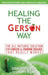 Healing The Gerson Way: The All-Natural Solution for Cancer & Chronic Disease by Charlotte Gerson, Beata Bishop