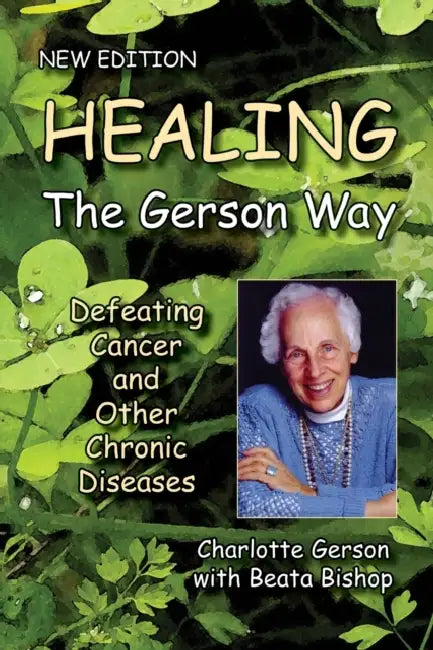 Healing The Gerson Way: Defeating Cancer and Other Chronic Diseases by Charlotte Gerson