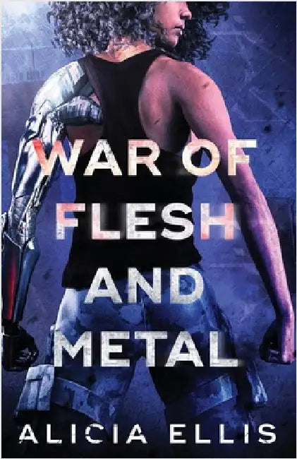War of Flesh and Metal by Ellis, Alicia