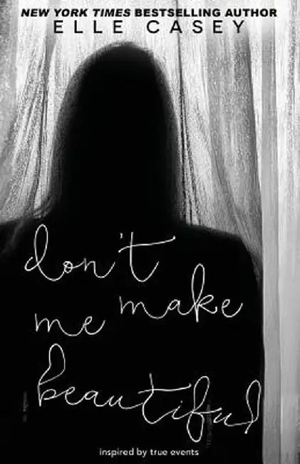 Don'T Make Me Beautiful by Elle Casey