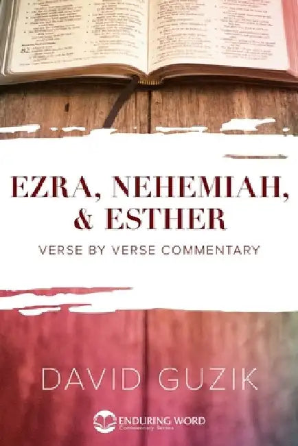Ezra, Nehemiah, & Esther: Verse by Verse Commentary by David Guzik