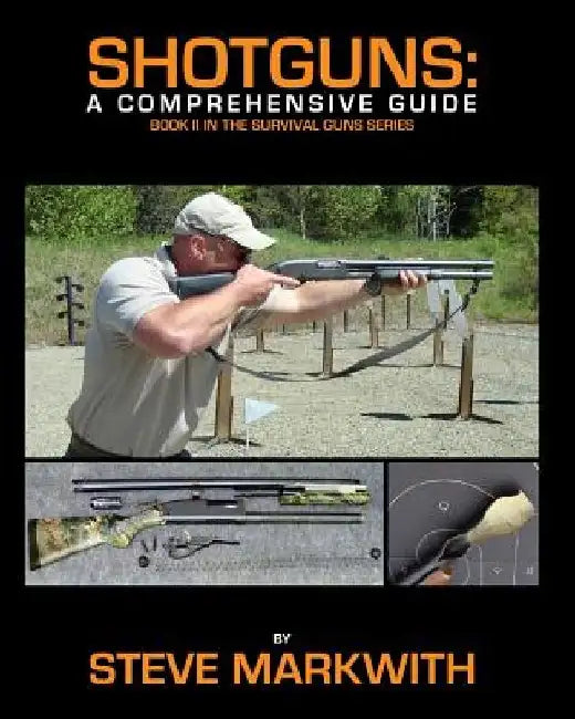 Shotguns: A Comprehensive Guide by Steve Markwith