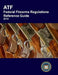 ATF Federal Firearms Regulations Reference Guide by Bureau of Alcohol Tobacco Explosives
