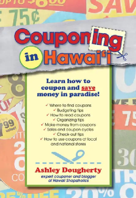 Couponing in Hawaii: Learn How to Coupon and Save Money in Paradise by Ashley Dougherty