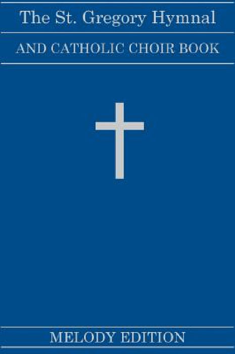 The St. Gregory Hymnal and Catholic Choir Book (Fairhaven Press: Melody Edition) by Nicola A. Montani