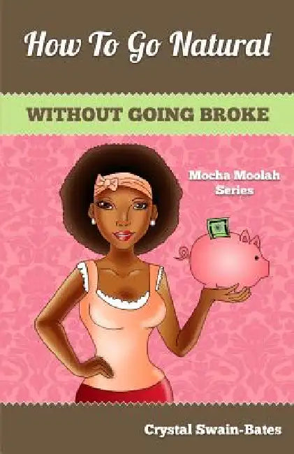 How to Go Natural Without Going Broke by Crystal Swain-Bates