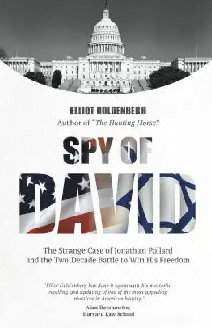 Spy of David: The Strange Case of Jonathan Pollard and the Two Decade Battle to Win His Freedom by Elliot Goldenberg