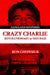 Crazy Charlie: Carlos Lehder, Revolutionary or Neo Nazi by Ron Chepesiuk