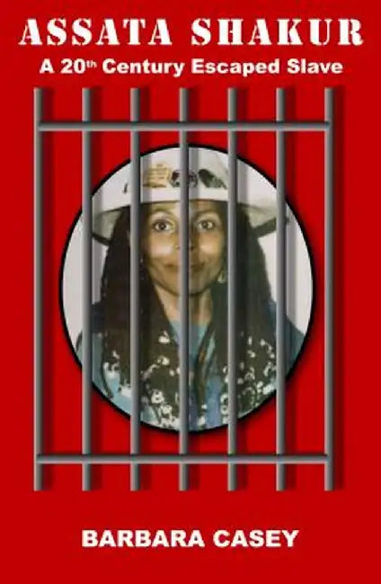 Assata Shakur: A 20th Century Escaped Slave by Barbara Casey