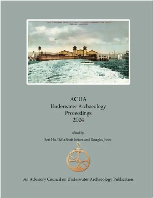 ACUA Underwater Archaeology Proceedings 2024 by Ho, Bert