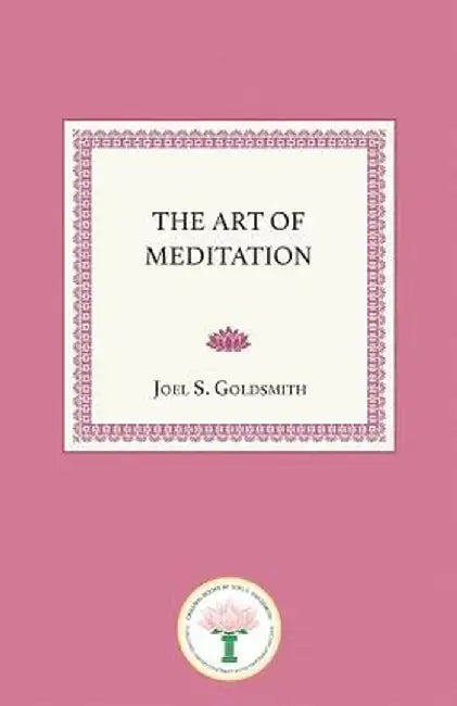 The Art of Meditation by Joel S. Goldsmith