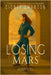 Losing Mars: The Shelter We Find by Swanson, Cidney