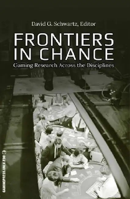 Frontiers in Chance: Gaming Research Across the Disciplines Volume 1 by David G. Schwartz