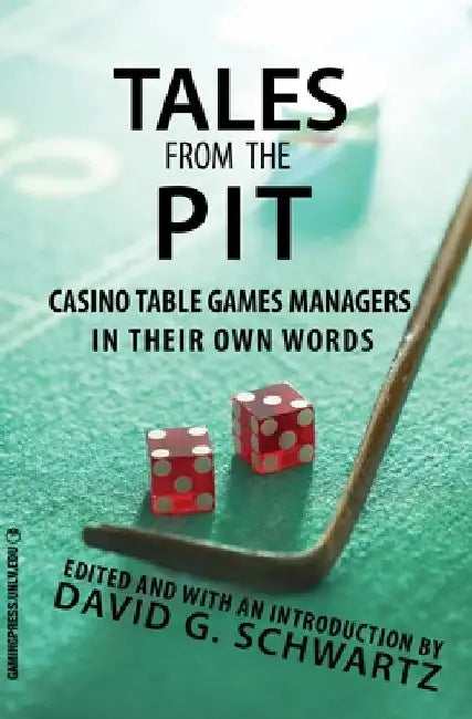 Tales from the Pit: Casino Table Games Managers in Their Own Words Volume 1 by David G. Schwartz