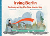 Irving Berlin: The Immigrant Boy Who Made America Sing by Nancy Churnin
