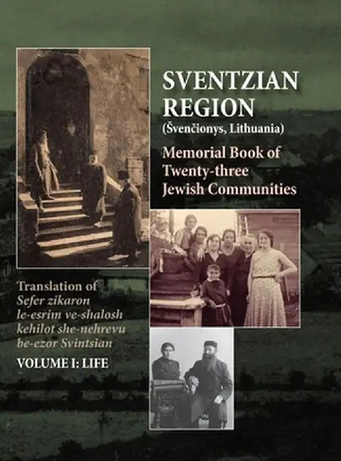 Memorial Book of the Sventzian Region - Part I - Life: Memorial Book of Twenty - Three Destroyed Jewish Communities in the Svintzian Region by Shimon Kantz