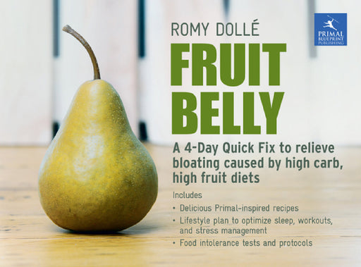 Fruit Belly: A 4-Day Quick Fix to Relieve Bloating Caused by High Carb, High Fruit Diets by Romy Dollé