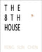 The 8th House by Feng Sun Chen