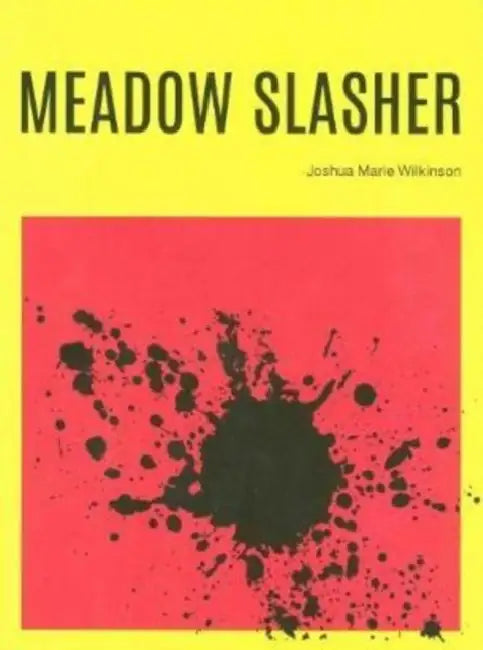 Meadow Slasher by Joshua Marie Wilkinson