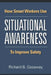 How smart workers use situational awareness to improve safety by Richard B. Gasaway