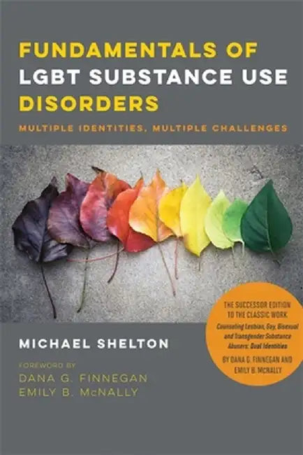 Fundamentals of Lgbt Substance Use Disorders: Multiple Identities, Multiple Challenges by Michael Shelton