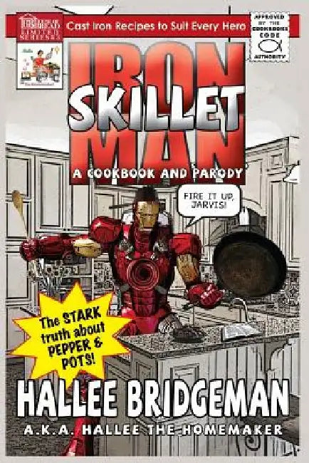 Iron Skillet Man: The Stark Truth about Pepper and Pots by Hallee The Homemaker