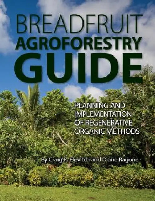 Breadfruit Agroforestry Guide: Planning and implementation of regenerative organic methods by Diane Ragone