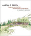 Aaron G. Green: Organic Architecture Beyond Frank Lloyd Wright by Allan Wright Green, Randolph C. Henning, Jan Novie