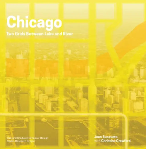 Chicago: Two Grids Between Lake and River by Joan Busquets, Christina Crawford