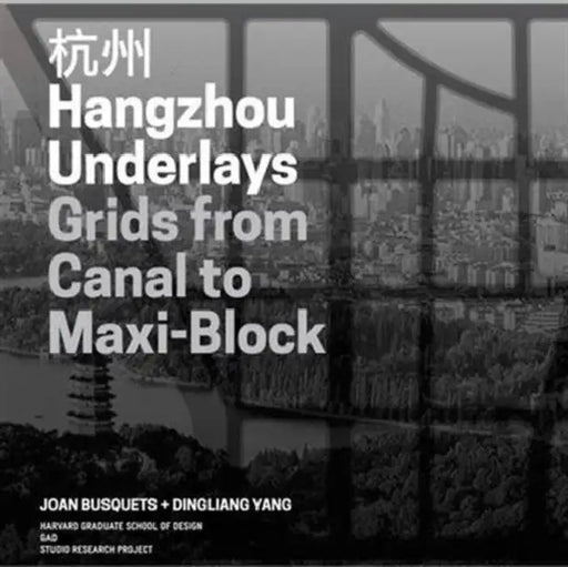 Hangzhou: Grids from Canal to Maxi-Block by Joan Busquets, Dingliang Yang, Dingliang Yang