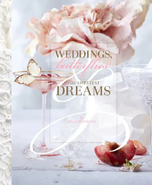 Weddings, Butterflies & the Sweetest Dreams by Bonnae Gokson