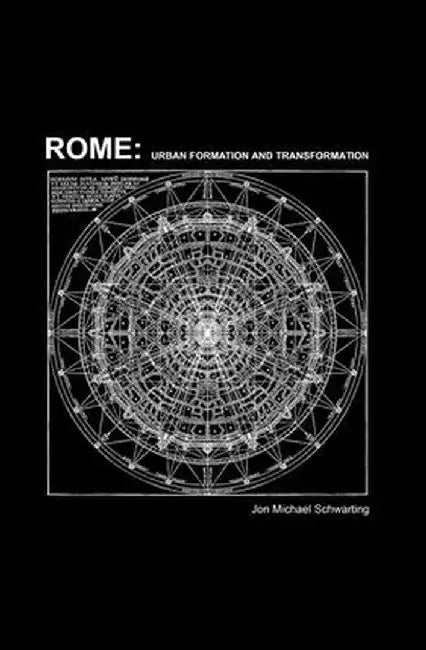 Rome: Urban Formation and Transformation by Jon Michael Schwarting