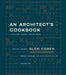 An Architect's Cookbook: A Culinary Journey Through Design by Glen Coben