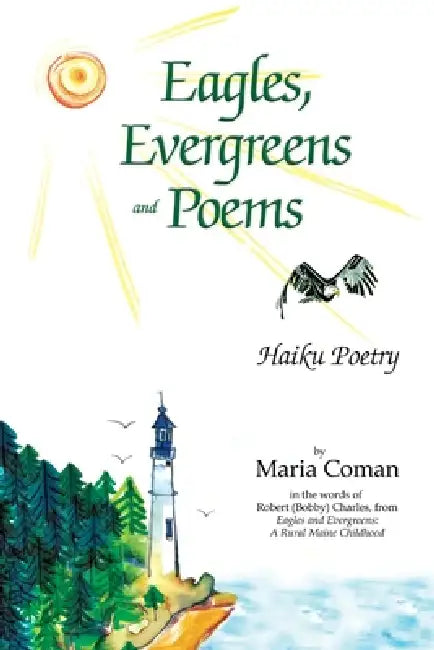 Eagles, Evergreens and Poems: Haiku Poetry by Maria Coman, Sonia Coman