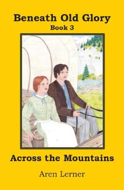 Across the Mountains (Beneath Old Glory Book 3) by Aren Lerner