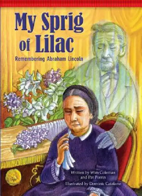 My Sprig of Lilac: Remembering Abraham Lincoln by Wim Coleman, Pat Perrin, Dominic Catalano