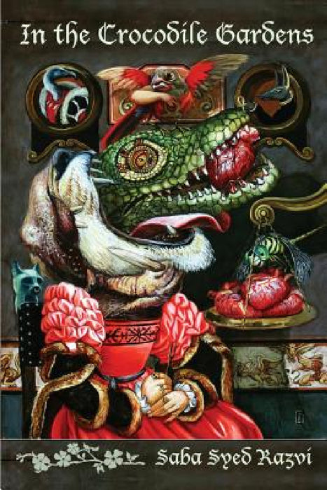 In the Crocodile Gardens by Saba Syed Razvi