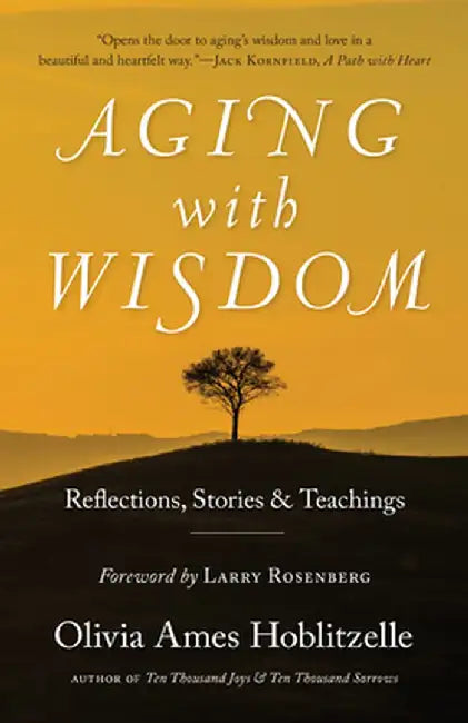 Aging with Wisdom: Reflections, Stories and Teachings by Olivia Ames Hoblitzelle