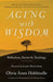 Aging with Wisdom: Reflections, Stories and Teachings by Olivia Ames Hoblitzelle