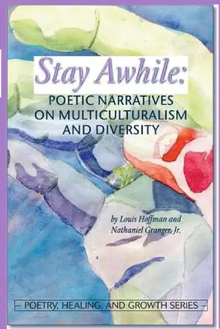 Stay Awhile: Poetic Narratives about Multiculturalism and Diversity by Louis Hoffman