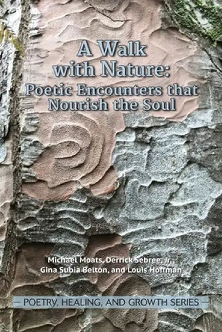 A Walk with Nature: Poetic Encounters that Nourish the Soul by Michael Moats